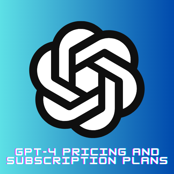 GPT-4 pricing and subscription plans